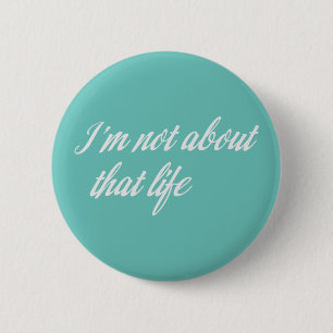 Grey I'm Not About That Life 6 Cm Round Badge