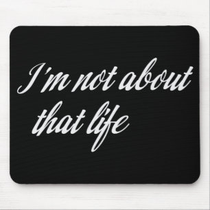 Grey I'm Not About That Life Mouse Mat