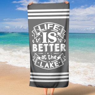 Grey Life is Better at the Lake  Beach Towel