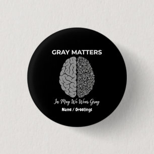Grey Matters In May We Wear Grey Brain Tumour Awar 3 Cm Round Badge