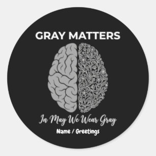 Grey Matters In May We Wear Grey Brain Tumour Awar Classic Round Sticker