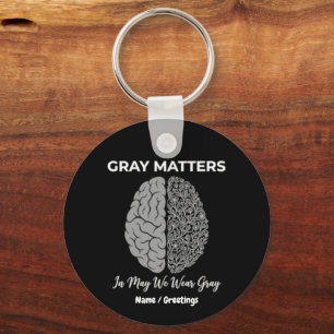 Grey Matters In May We Wear Grey Brain Tumour Awar Key Ring