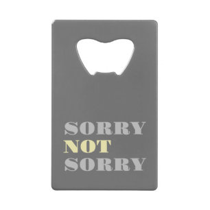 Grey Yellow Sorry Not Sorry Bottle Opener