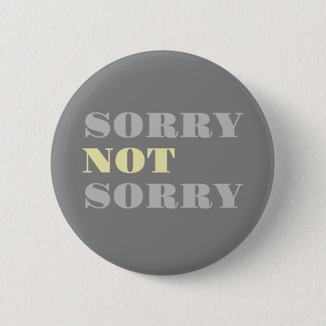 Grey Yellow Sorry Not Sorry Button (Front)