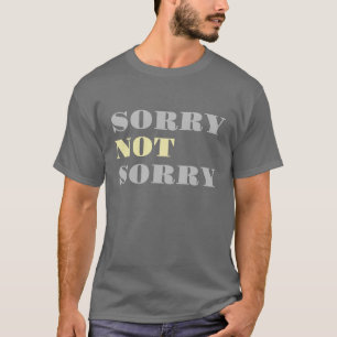 Grey Yellow Sorry Not Sorry T-shirt