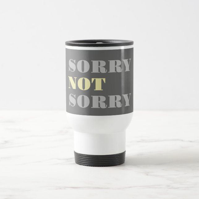 Grey Yellow Sorry Not Sorry Travel Mug (Center)