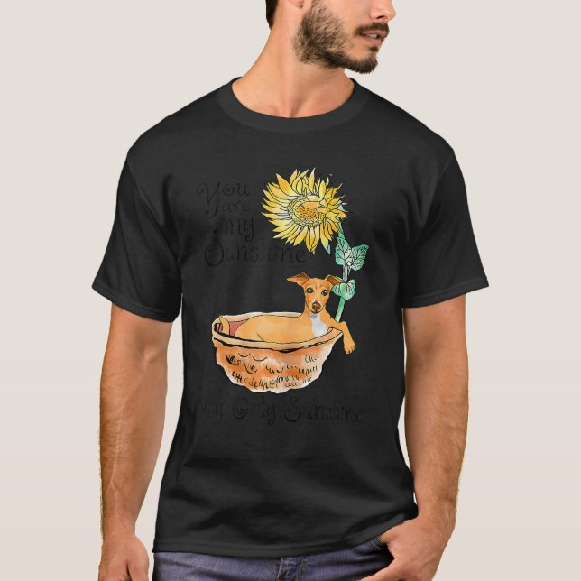 Greyhound Bathing In A Tub Of Sunflowers You Are S T-Shirt (Front)