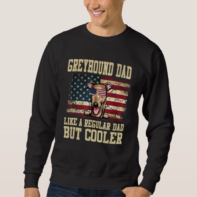 Greyhound Dad Like A Regular Dad But Cooler Dog Da Sweatshirt (Front)