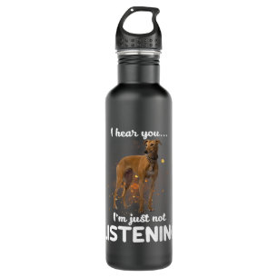 Greyhound Dog I Hear You Not Listening 710 Ml Water Bottle