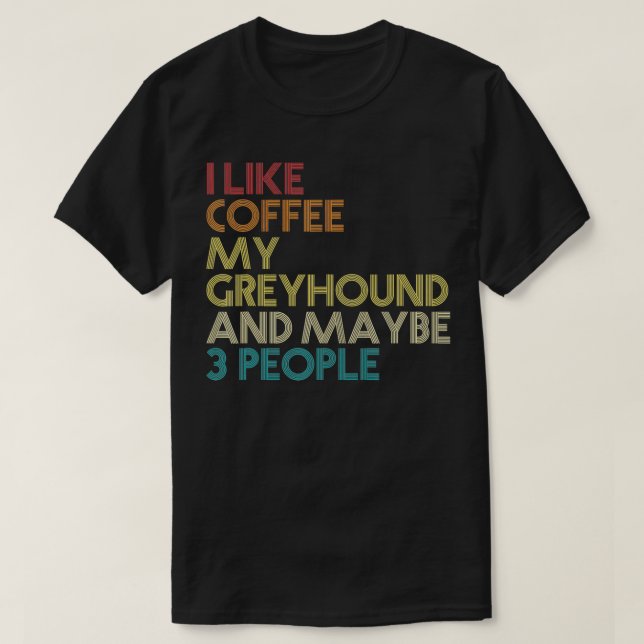 Greyhound Dog Owner Coffee Lovers Funny Quote Vint T-Shirt (Design Front)