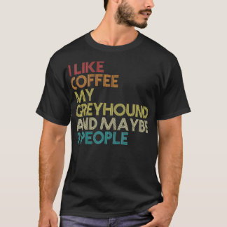 Greyhound Dog Owner Coffee Lovers Funny Quote Vint T-Shirt