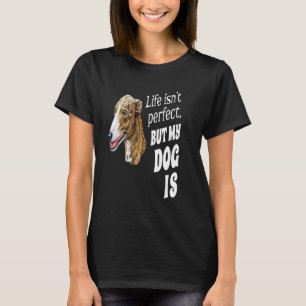Greyhound Dog Owner Life Isn't Perfect But My Dog T-Shirt