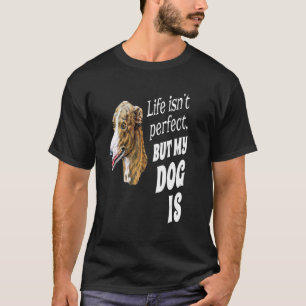 Greyhound Dog Owner Life Isn't Perfect But My Dog T-Shirt