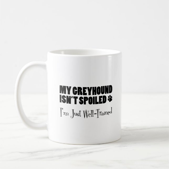 Greyhound Isn't Spoiled I'm Just Well-Trained Coffee Mug (Left)