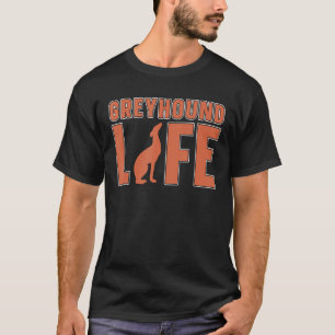 Greyhound Life Pet Owners Racing Dog Greyhound Ra T-Shirt