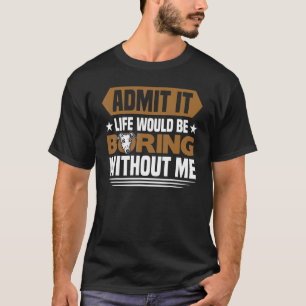 Greyhound Life Would Be Boring Without Me Greyhou T-Shirt