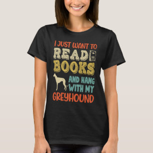 Greyhound Mom I Just Want Read Books Hang Dog T-Shirt