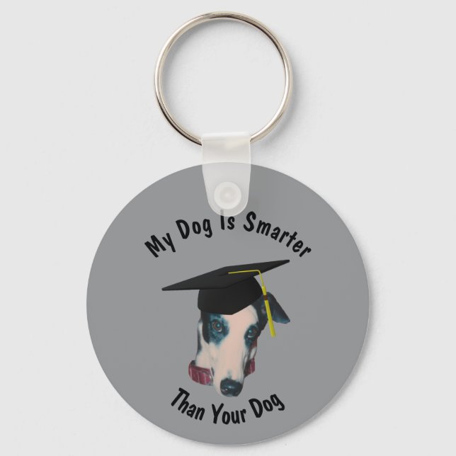 Greyhound My Dog Is Smarter Than Yours Funny Key Ring (Front)