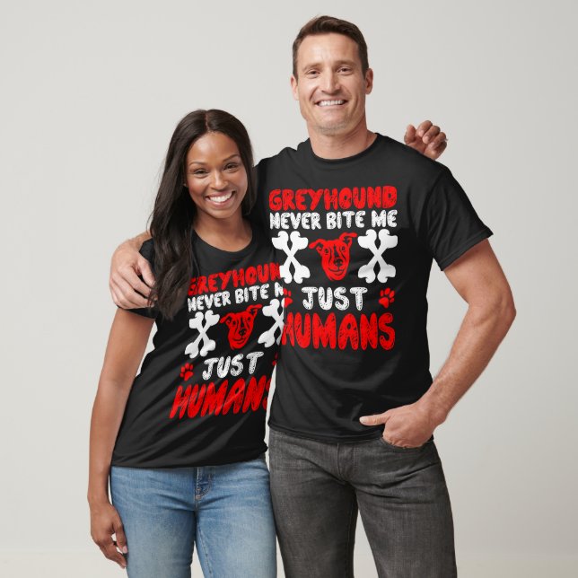 Greyhound Never Bite Just Human Gift T-Shirt (Unisex)