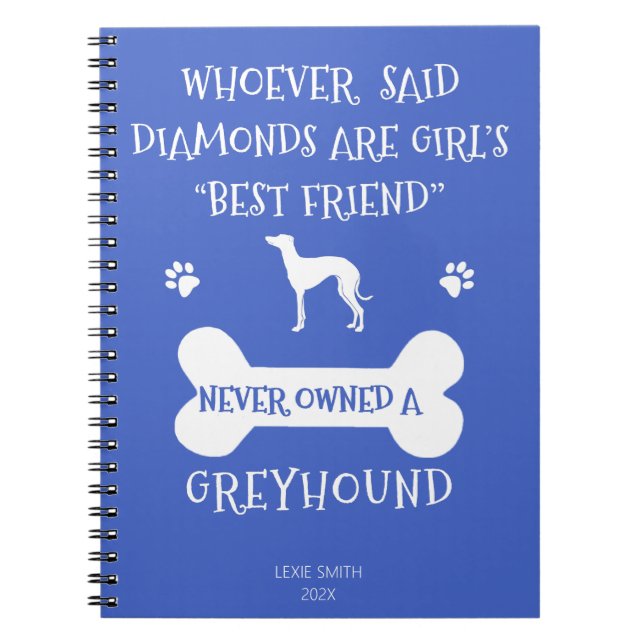 Greyhounds are a girl's best friend notebook (Front)