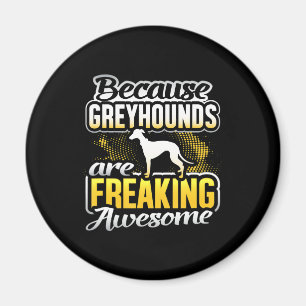 Greyhounds Are Freaking Awesome Greyhound T-Shirt. Magnet