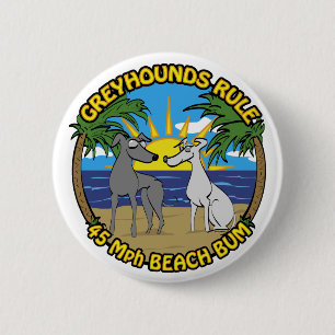 GREYHOUNDS RULE 45 Mph BEACH BUM 6 Cm Round Badge