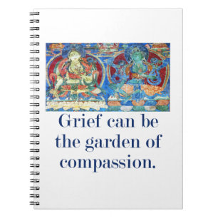 Grief Can Be The Garden - Compassion Quote Notebook