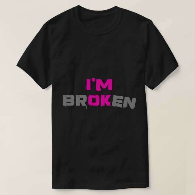 Grief Keepsake Broken Invisible Illness I'm OK I'm T-Shirt (Design Front)