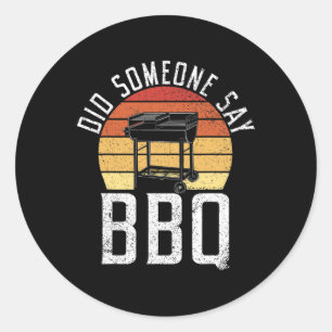 Grill Barbecue Grilling Did Someone Say Bbq Classic Round Sticker