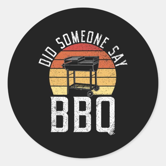 Grill Barbecue Grilling Did Someone Say Bbq  Classic Round Sticker (Front)