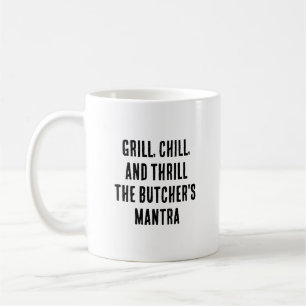 Grill, chill, and thrill – the butcher's mantra coffee mug