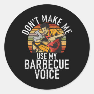 Grill Dont Make Me Use My Barbecue Voice Grilling  Classic Round Sticker