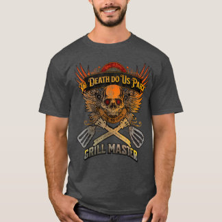 Grill in Peace Til Death Do Us Part Live to Gril T-Shirt