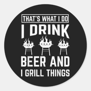 Grill Master Bbq Griling Chef I Drink Beer & I Classic Round Sticker