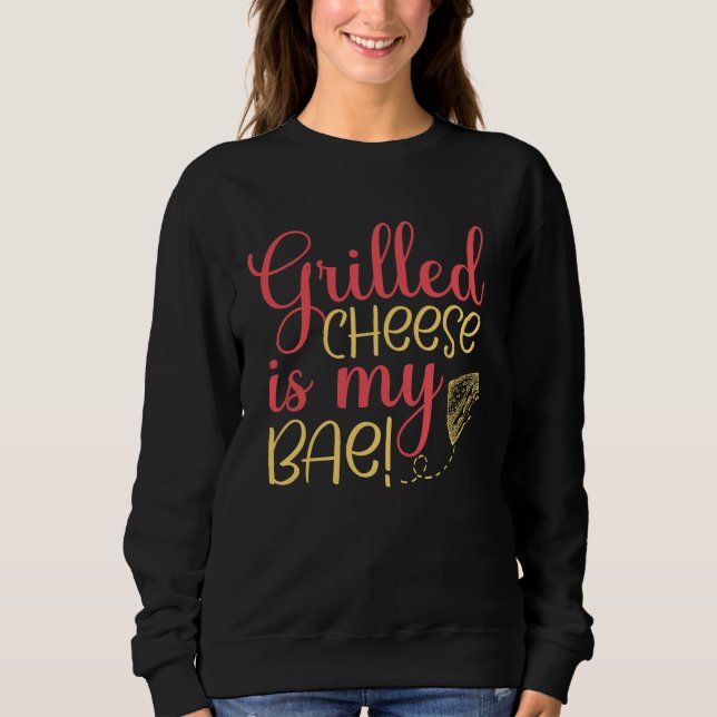 Grilled Cheese Bae Grill Cheese Maker Sweatshirt (Front)