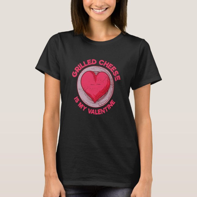 Grilled Cheese Is My Valentine Toasted Cheese Sand T-Shirt (Front)