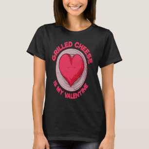 Grilled Cheese Is My Valentine Toasted Cheese Sand T-Shirt