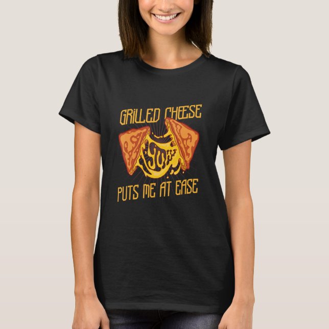 Grilled Cheese Puts Me At Ease Mixed Food Sandwich T-Shirt (Front)