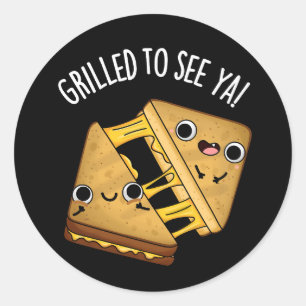 Grilled To See Ya Funny Food Puns Dark BG Classic Round Sticker
