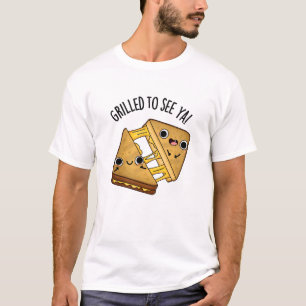 Grilled To See Ya Funny Food Puns T-Shirt