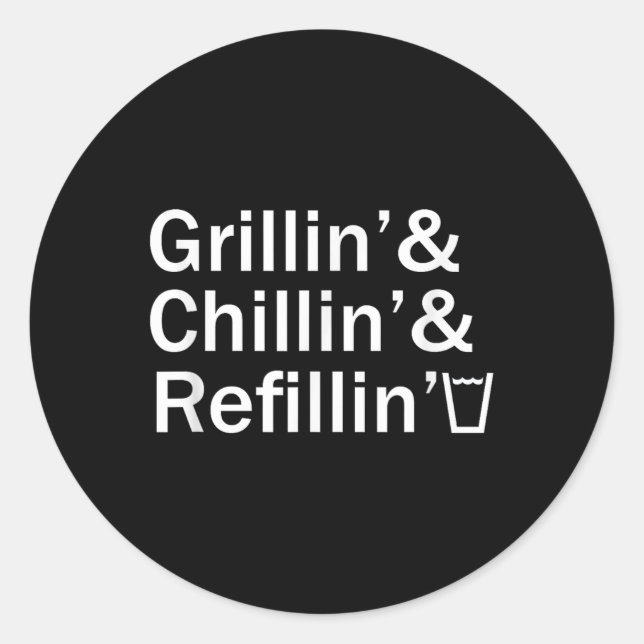 Grillin &amp; Chillin &amp; Refillin Funny Backyar Classic Round Sticker (Front)