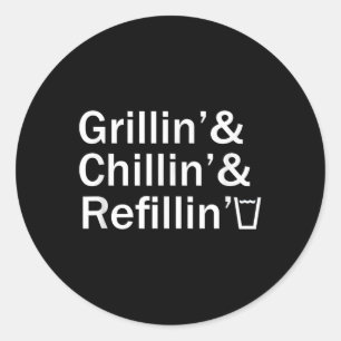 Grillin & Chillin & Refillin Funny Backyar Classic Round Sticker