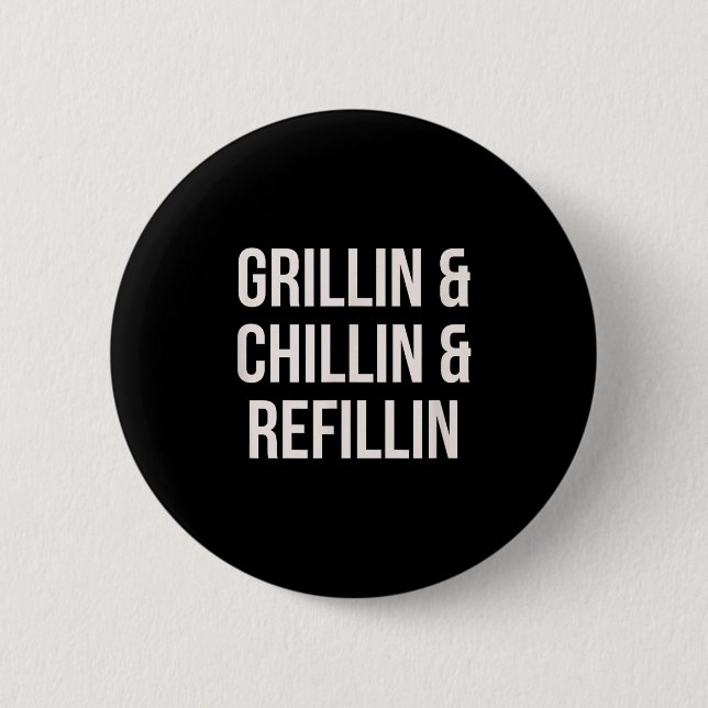 Grillin Chillin And Refillin Dad Bbq Cook Funny  6 Cm Round Badge (Front)