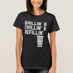 Grillin Chillin Refillin Funny Bbq Grill Drinking  T-Shirt