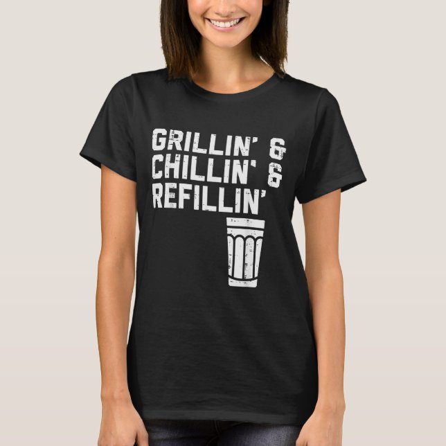 Grillin Chillin Refillin Funny Bbq Grill Drinking  T-Shirt (Front)
