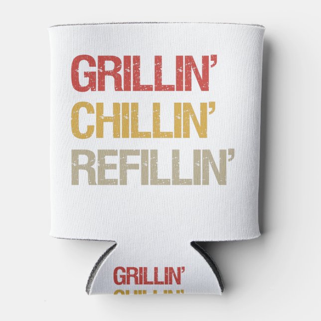 Grillin Chillin Refilling Funny BBq Grilling Lover Can Cooler (Front)