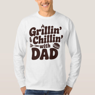 Grillin & Chillin With Dad T-Shirt