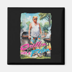 Grillin Like A Felon Funny Trump 2024 Chillin Like Magnet