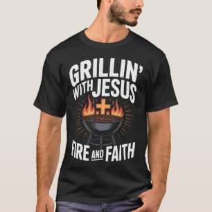 Grillin' With Jesus Fire And Faith Bbq Fun T-Shirt