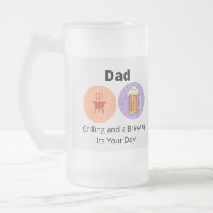 Grilling and Brewing its your Day printed on a  Frosted Glass Beer Mug